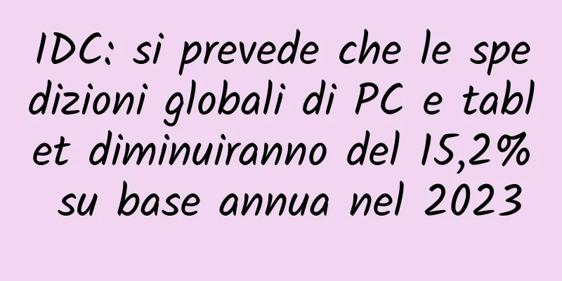 IDC: si prevede che le spedizioni globali di PC e tablet diminuiranno del 15,2% su base annua nel 2023