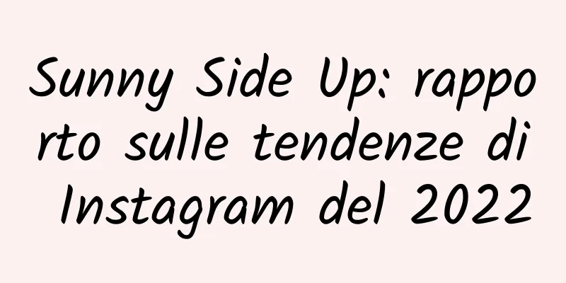 Sunny Side Up: rapporto sulle tendenze di Instagram del 2022