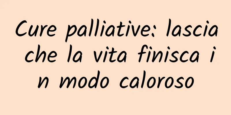Cure palliative: lascia che la vita finisca in modo caloroso