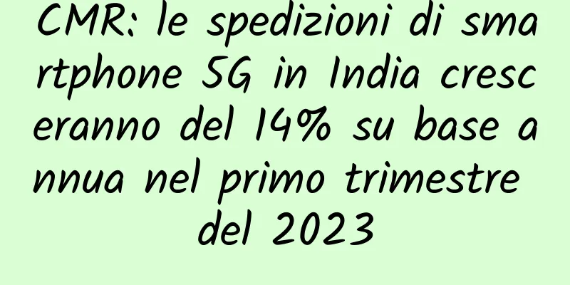 CMR: le spedizioni di smartphone 5G in India cresceranno del 14% su base annua nel primo trimestre del 2023