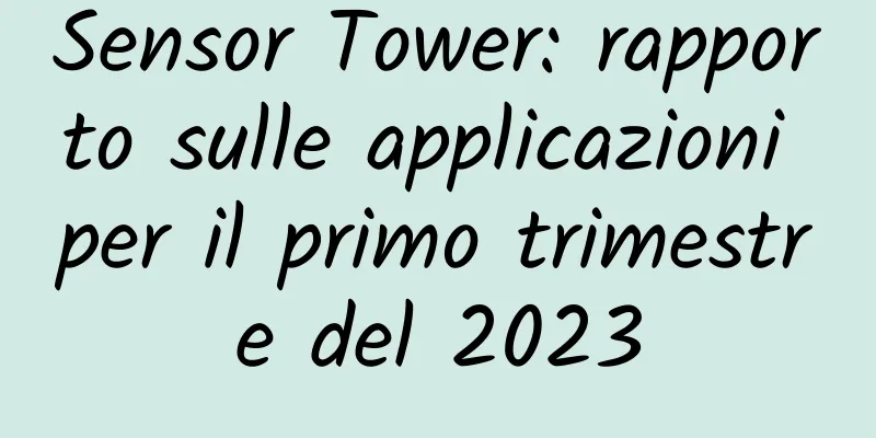 Sensor Tower: rapporto sulle applicazioni per il primo trimestre del 2023