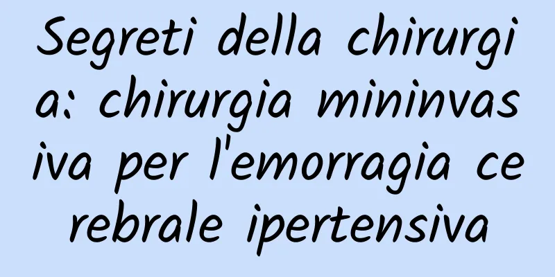 Segreti della chirurgia: chirurgia mininvasiva per l'emorragia cerebrale ipertensiva