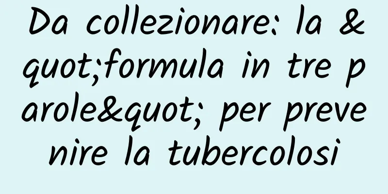 Da collezionare: la "formula in tre parole" per prevenire la tubercolosi