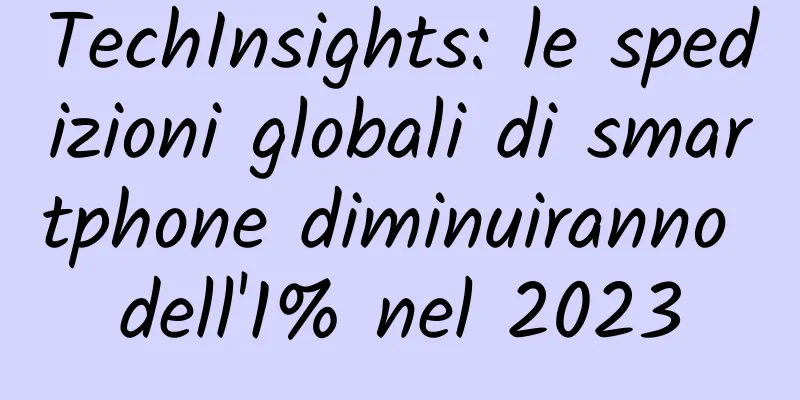 TechInsights: le spedizioni globali di smartphone diminuiranno dell'1% nel 2023