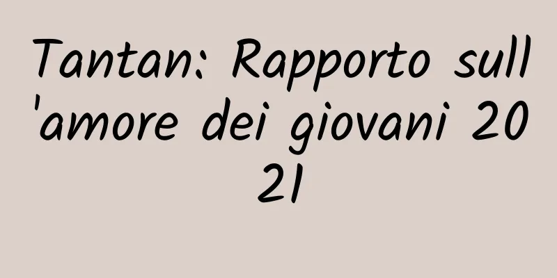 Tantan: Rapporto sull'amore dei giovani 2021