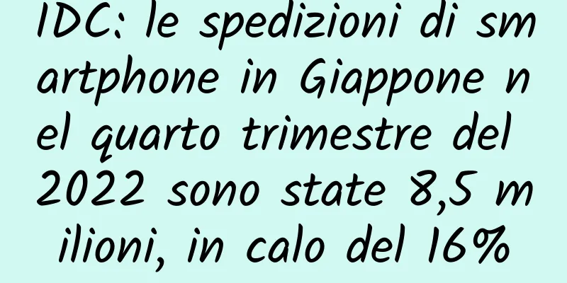 IDC: le spedizioni di smartphone in Giappone nel quarto trimestre del 2022 sono state 8,5 milioni, in calo del 16%
