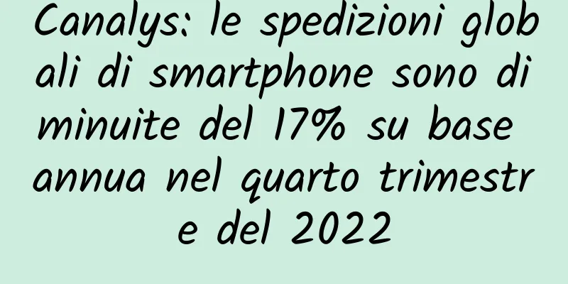 Canalys: le spedizioni globali di smartphone sono diminuite del 17% su base annua nel quarto trimestre del 2022