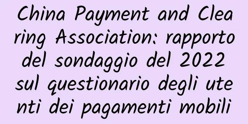 China Payment and Clearing Association: rapporto del sondaggio del 2022 sul questionario degli utenti dei pagamenti mobili
