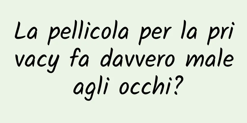 La pellicola per la privacy fa davvero male agli occhi?
