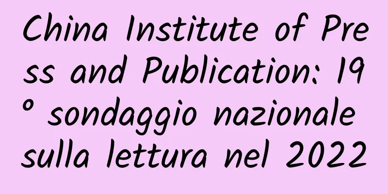 China Institute of Press and Publication: 19° sondaggio nazionale sulla lettura nel 2022