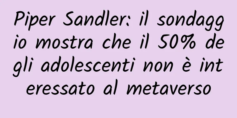 Piper Sandler: il sondaggio mostra che il 50% degli adolescenti non è interessato al metaverso