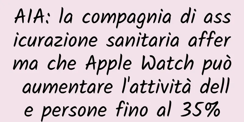 AIA: la compagnia di assicurazione sanitaria afferma che Apple Watch può aumentare l'attività delle persone fino al 35%