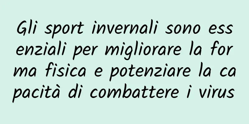 Gli sport invernali sono essenziali per migliorare la forma fisica e potenziare la capacità di combattere i virus