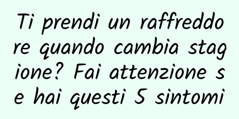 Ti prendi un raffreddore quando cambia stagione? Fai attenzione se hai questi 5 sintomi