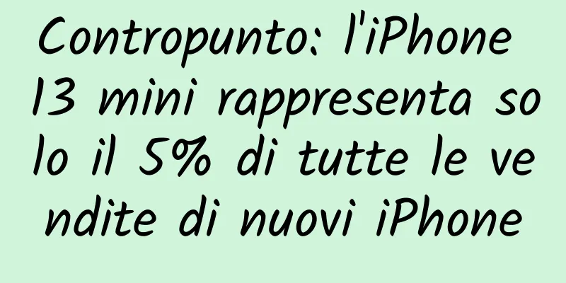 Contropunto: l'iPhone 13 mini rappresenta solo il 5% di tutte le vendite di nuovi iPhone