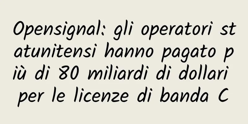 Opensignal: gli operatori statunitensi hanno pagato più di 80 miliardi di dollari per le licenze di banda C