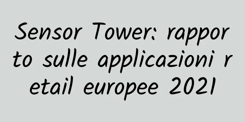 Sensor Tower: rapporto sulle applicazioni retail europee 2021