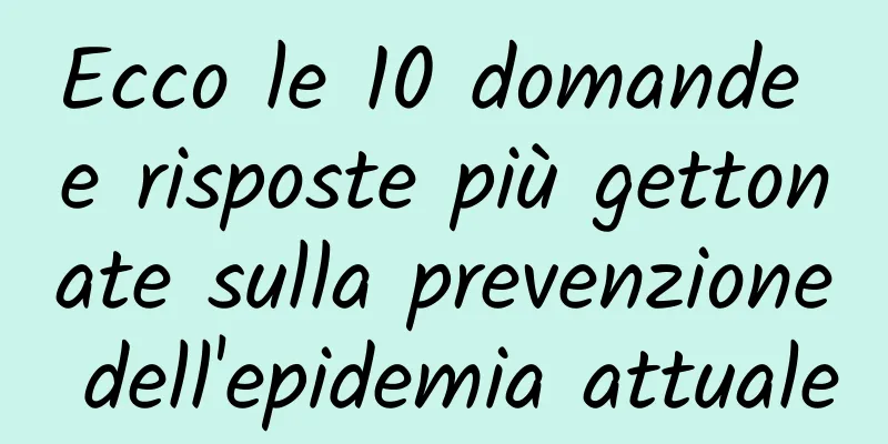 Ecco le 10 domande e risposte più gettonate sulla prevenzione dell'epidemia attuale