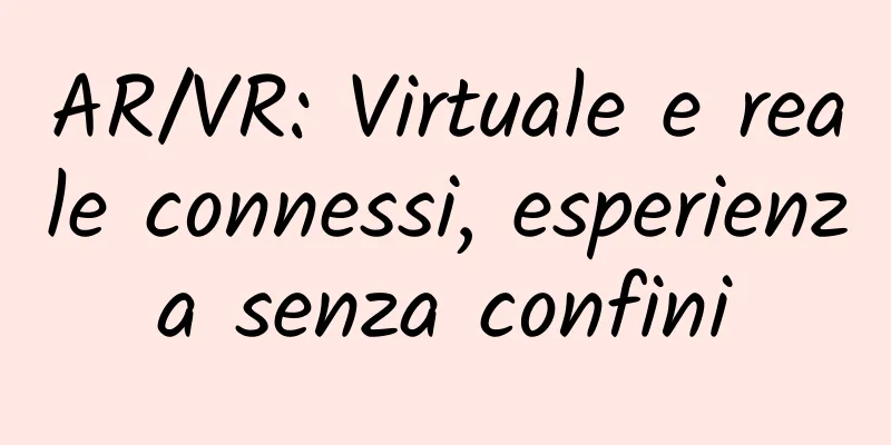 AR/VR: Virtuale e reale connessi, esperienza senza confini