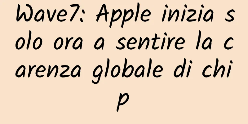 Wave7: Apple inizia solo ora a sentire la carenza globale di chip