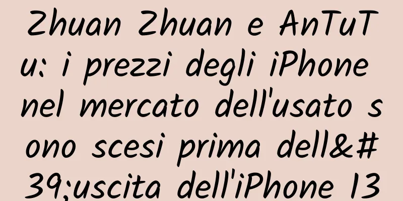 Zhuan Zhuan e AnTuTu: i prezzi degli iPhone nel mercato dell'usato sono scesi prima dell'uscita dell'iPhone 13