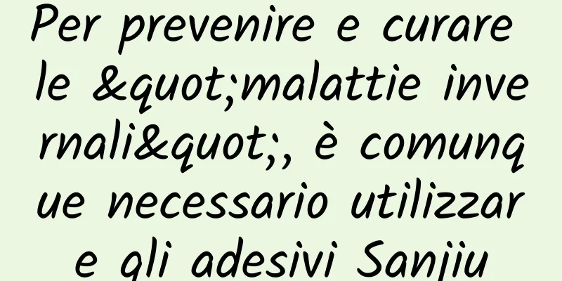 Per prevenire e curare le "malattie invernali", è comunque necessario utilizzare gli adesivi Sanjiu