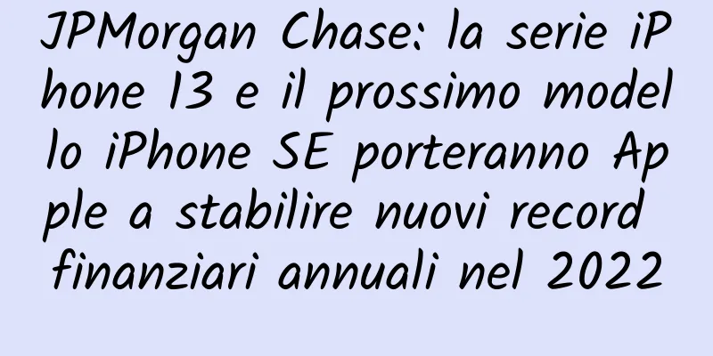 JPMorgan Chase: la serie iPhone 13 e il prossimo modello iPhone SE porteranno Apple a stabilire nuovi record finanziari annuali nel 2022