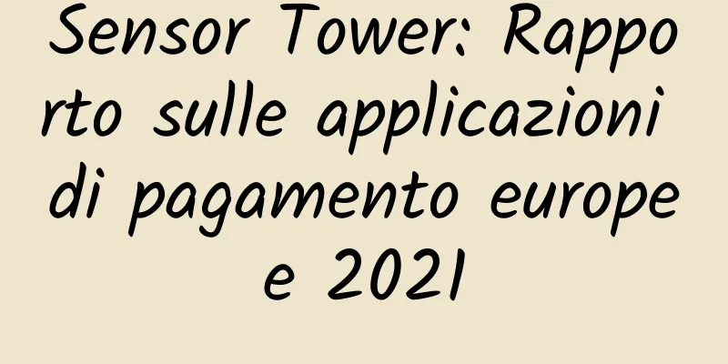 Sensor Tower: Rapporto sulle applicazioni di pagamento europee 2021