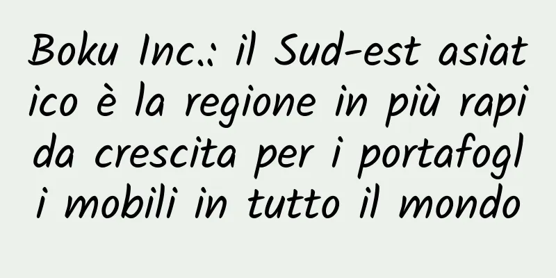Boku Inc.: il Sud-est asiatico è la regione in più rapida crescita per i portafogli mobili in tutto il mondo
