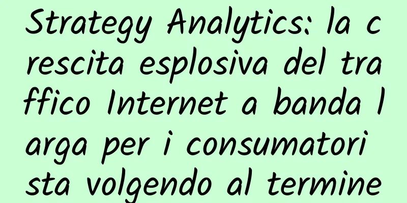 Strategy Analytics: la crescita esplosiva del traffico Internet a banda larga per i consumatori sta volgendo al termine
