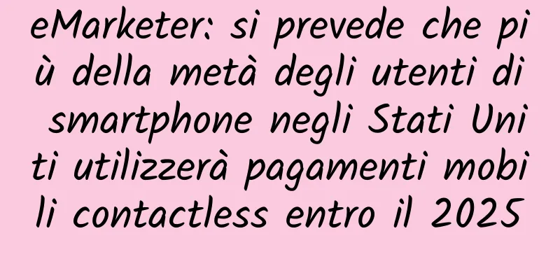 eMarketer: si prevede che più della metà degli utenti di smartphone negli Stati Uniti utilizzerà pagamenti mobili contactless entro il 2025