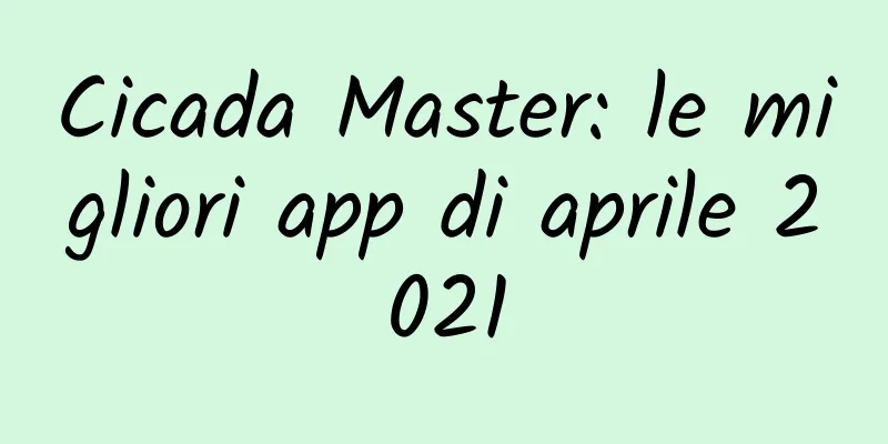 Cicada Master: le migliori app di aprile 2021