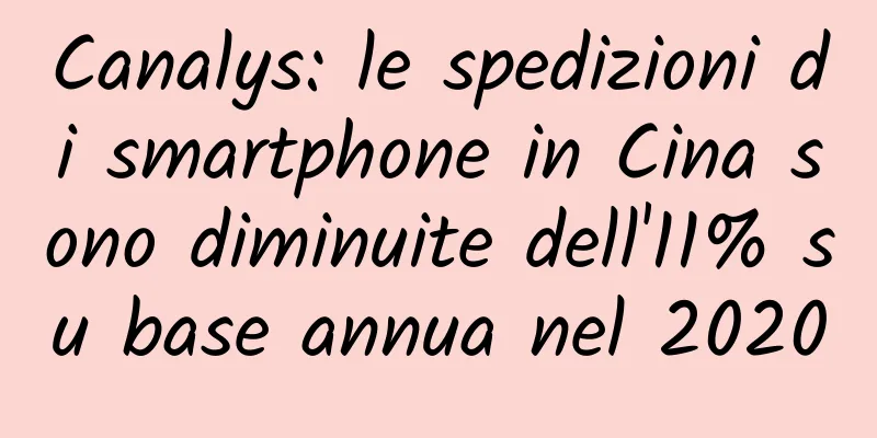 Canalys: le spedizioni di smartphone in Cina sono diminuite dell'11% su base annua nel 2020