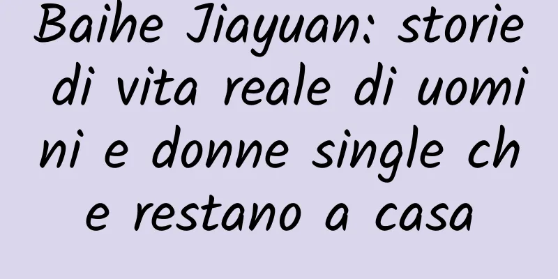 Baihe Jiayuan: storie di vita reale di uomini e donne single che restano a casa
