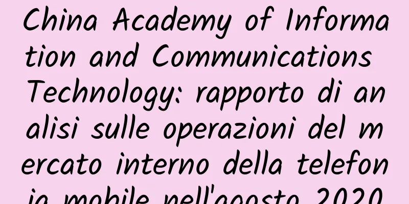 China Academy of Information and Communications Technology: rapporto di analisi sulle operazioni del mercato interno della telefonia mobile nell'agosto 2020