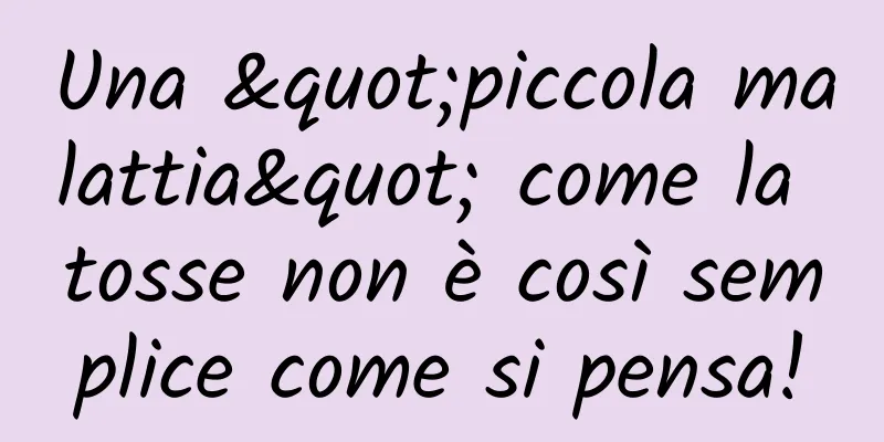 Una "piccola malattia" come la tosse non è così semplice come si pensa!