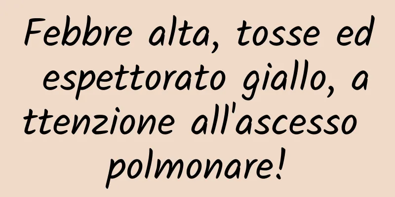 Febbre alta, tosse ed espettorato giallo, attenzione all'ascesso polmonare!