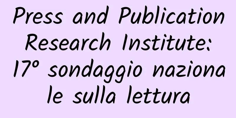 Press and Publication Research Institute: 17° sondaggio nazionale sulla lettura