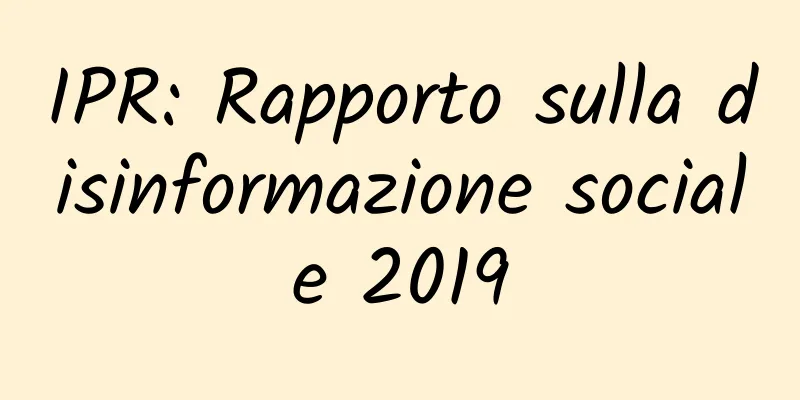 IPR: Rapporto sulla disinformazione sociale 2019