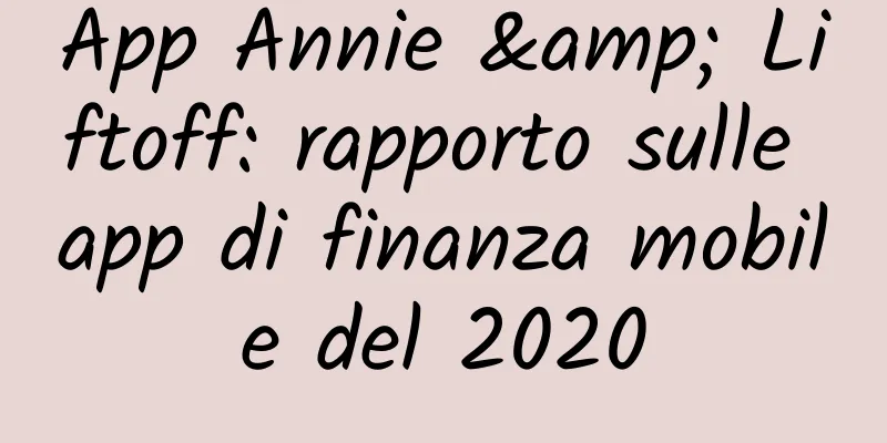 App Annie & Liftoff: rapporto sulle app di finanza mobile del 2020