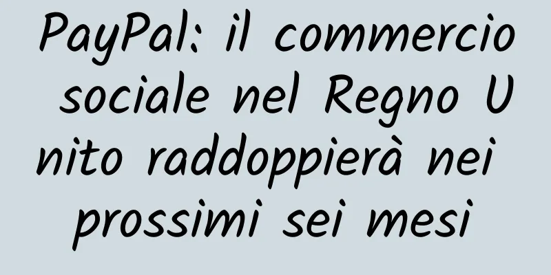 PayPal: il commercio sociale nel Regno Unito raddoppierà nei prossimi sei mesi