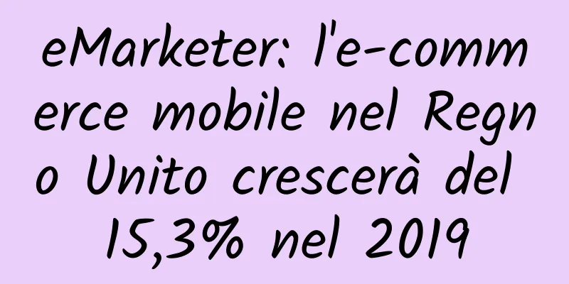 eMarketer: l'e-commerce mobile nel Regno Unito crescerà del 15,3% nel 2019