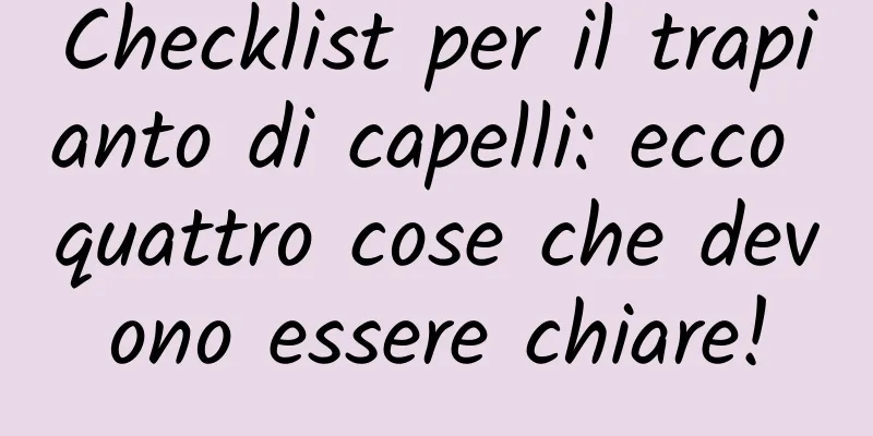 Checklist per il trapianto di capelli: ecco quattro cose che devono essere chiare!