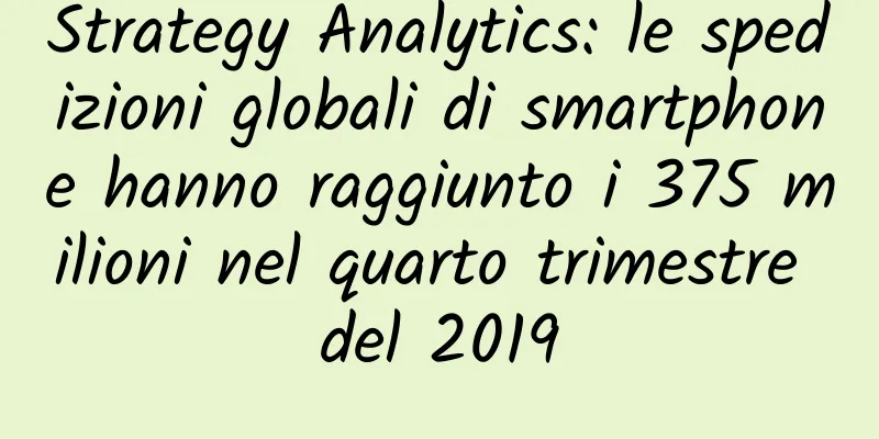 Strategy Analytics: le spedizioni globali di smartphone hanno raggiunto i 375 milioni nel quarto trimestre del 2019