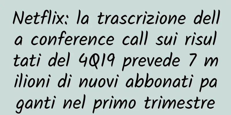 Netflix: la trascrizione della conference call sui risultati del 4Q19 prevede 7 milioni di nuovi abbonati paganti nel primo trimestre