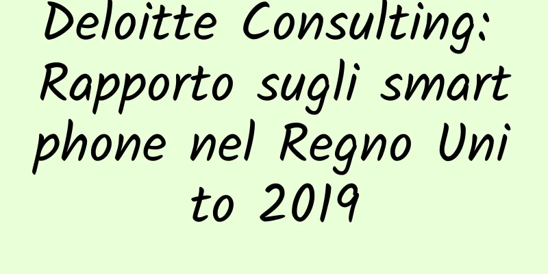 Deloitte Consulting: Rapporto sugli smartphone nel Regno Unito 2019
