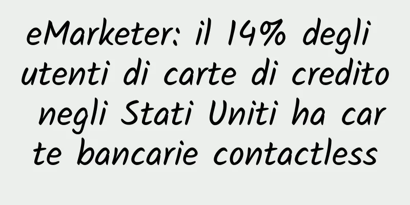 eMarketer: il 14% degli utenti di carte di credito negli Stati Uniti ha carte bancarie contactless