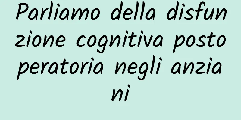 Parliamo della disfunzione cognitiva postoperatoria negli anziani