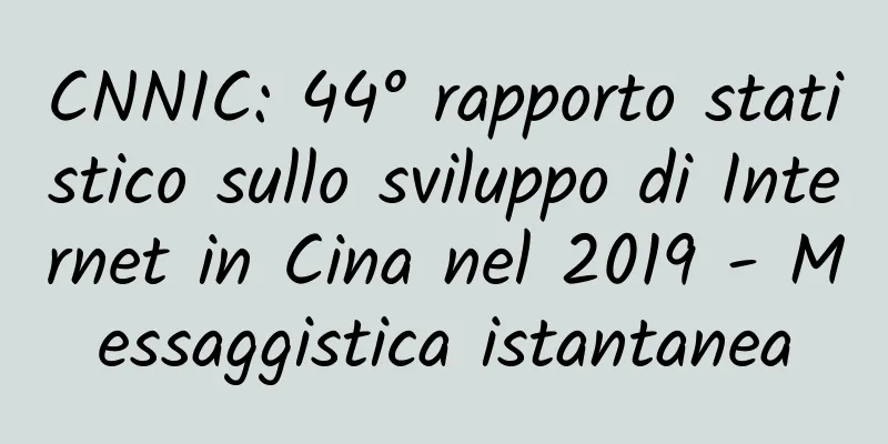 CNNIC: 44° rapporto statistico sullo sviluppo di Internet in Cina nel 2019 - Messaggistica istantanea