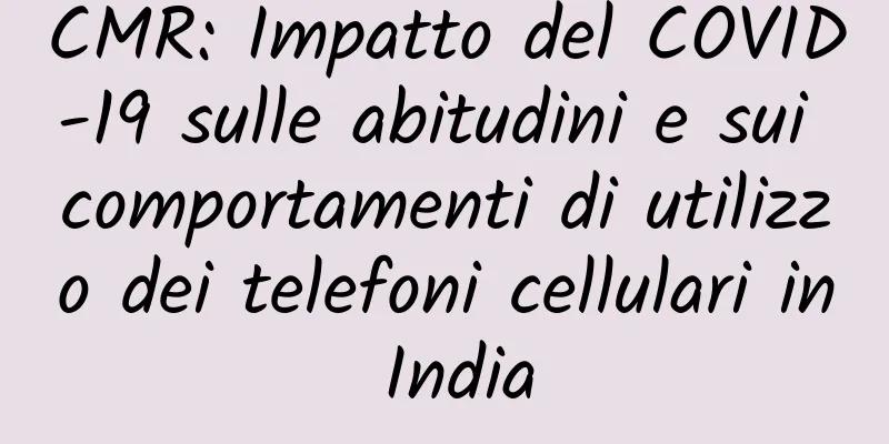 CMR: Impatto del COVID-19 sulle abitudini e sui comportamenti di utilizzo dei telefoni cellulari in India